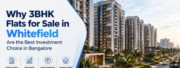 Why 3BHK Flats for Sale in Whitefield Are the Best Investment Choice in Bangalore