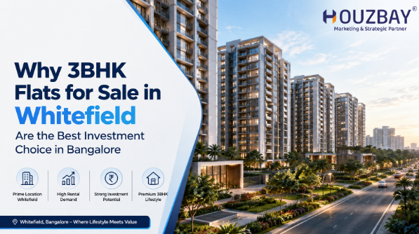 Why 3BHK Flats for Sale in Whitefield Are the Best Investment Choice in Bangalore